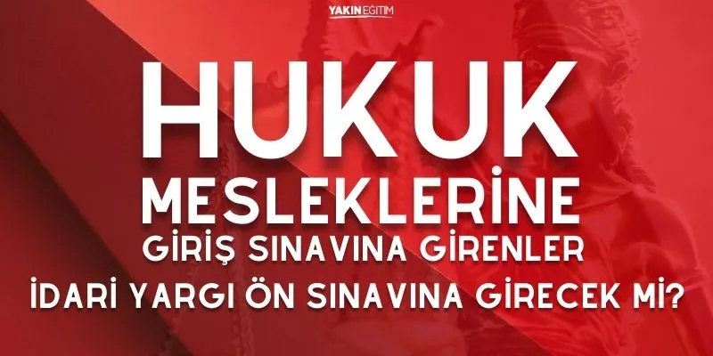 HUKUK MESLEKLERİNE GİRİŞ  SINAVINA GİRENLER İDARİ YARGI ÖN SINAVINA GİRECEKLER Mİ.jpg