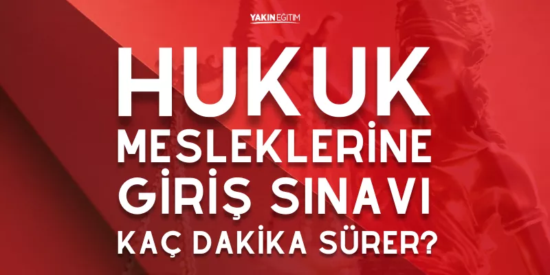 HUKUK MESLEKLERİNE GİRİŞ SINAVI KAÇ DAKİKA SÜRER.png