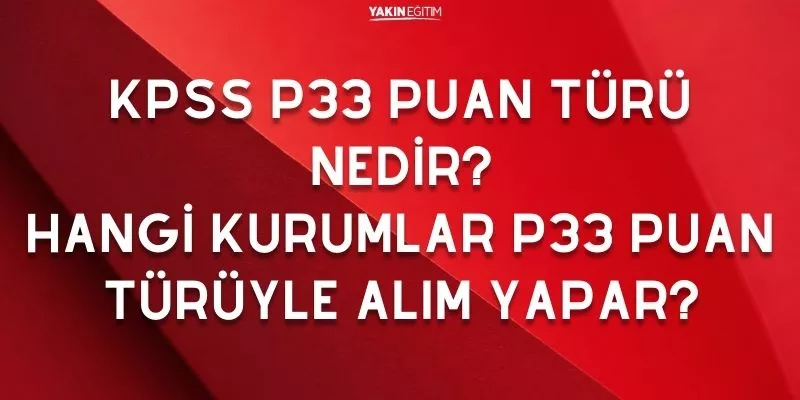 KPSS P33 PUAN TÜRÜ NEDİR_ HANGİ KURUMLAR P33 PUAN TÜRÜYLE ALIM YAPAR.jpg