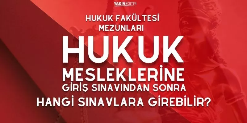 HUKUK FAKÜLTESİ MEZUNLARI HUKUK MESLEKLERİNE GİRİŞ  SINAVINDAN SONRA HANGİ SINAVLARA GİREBİLİR.jpg