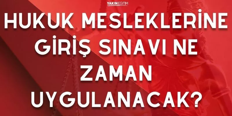 HUKUK MESLEKLERİNE GİRİŞ SINAVI NE ZAMAN UYGULANACAK.jpg