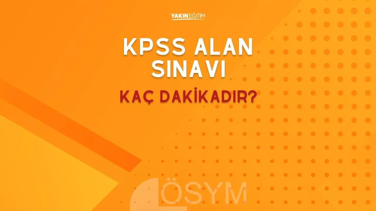 KPSS A SINAVI SÜRESİ NEDİR - KPSS ALAN SINAVI KAÇ DAKİKADIR.jpg