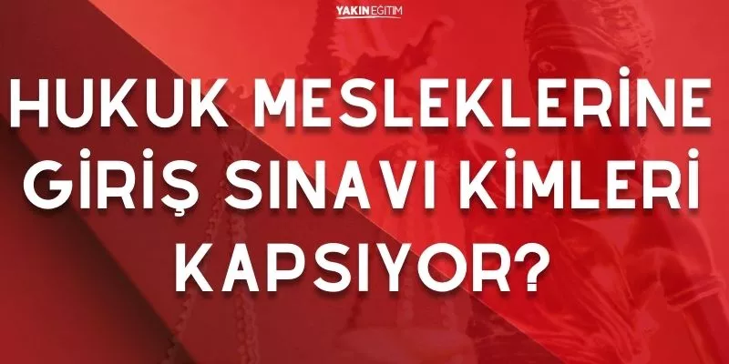 HUKUK MESLEKLERİNE GİRİŞ SINAVI KİMLERİ KAPSIYOR.jpg