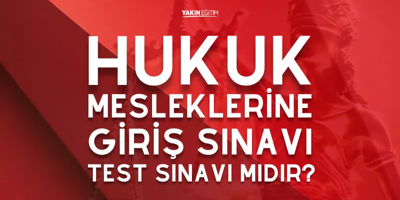 HUKUK MESLEKLERİNE GİRİŞ SINAVI TEST SINAVI MIDIR.png