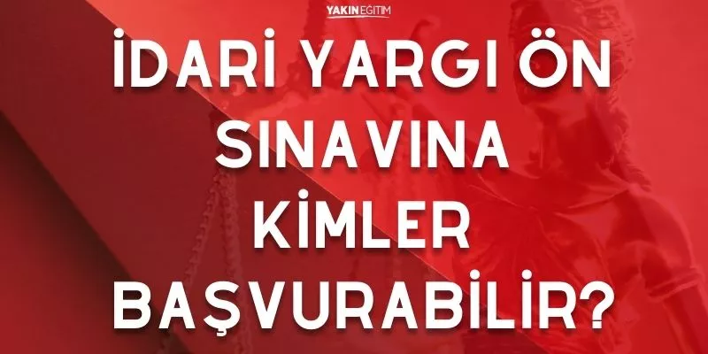 İDARİ YARGI ÖN SINAVINA KİMLER BAŞVURABİLİR.jpg